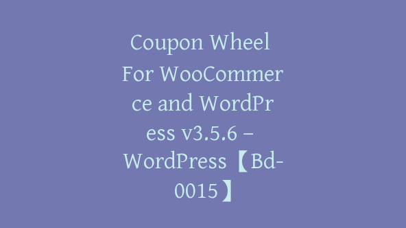 Coupon Wheel For WooCommerce and WordPress v3.5.6 – WordPress【Bd-0015】